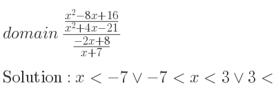 The domain of (\frac{x^2-8x+16)/(x^2+4x-21)}{(-2x+8)/(x+7)} is x<-7\lor-7<x<3\lor 3<x<4\lor x>4